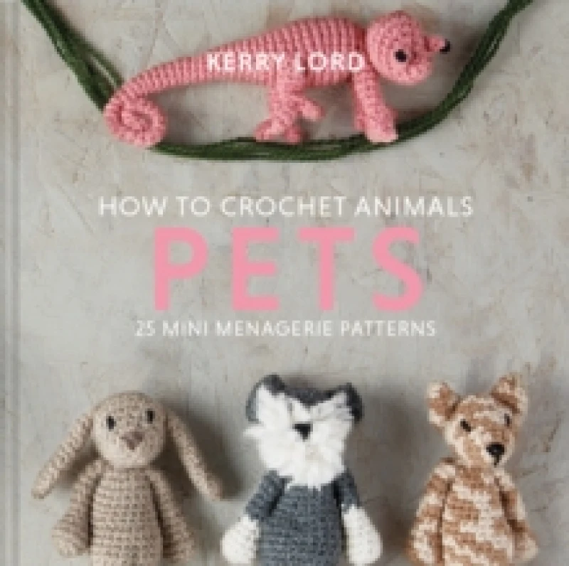 Image of How to Crochet Animals: Pets : 25 mini menagerie patterns Hardback
