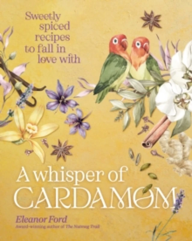 Image of A Whisper of Cardamom : Sweetly spiced recipes to fall in love with Hardback