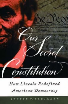 Image of Our Secret Constitution by George P Fletcher Hardback