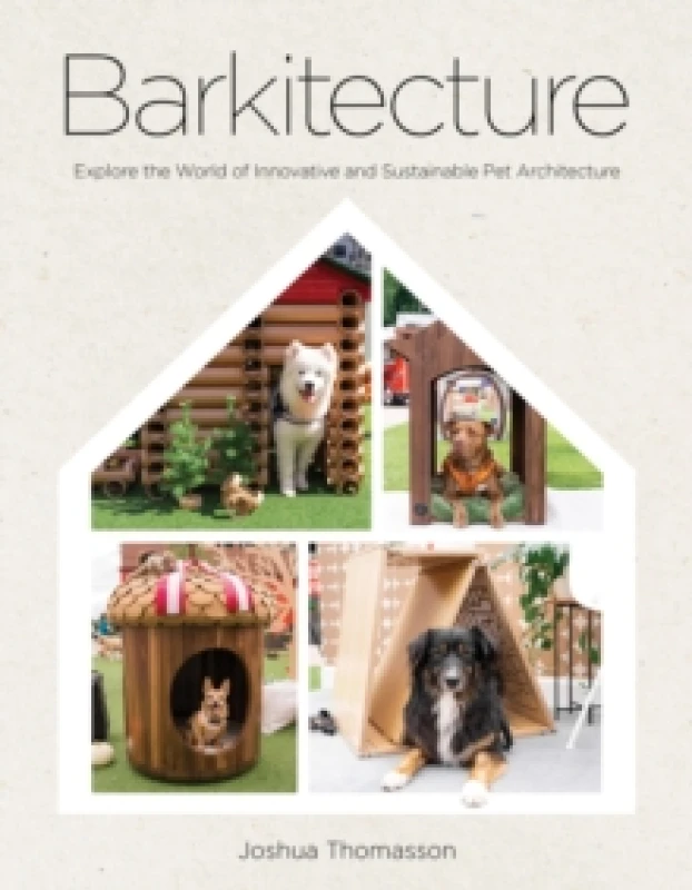 Image of Barkitecture : Explore the World of Innovative and Sustainable Pet Architecture Hardback