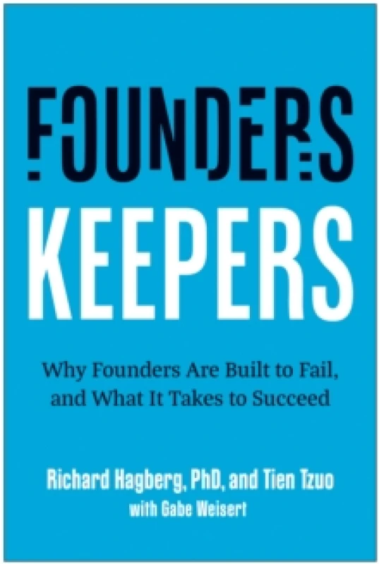 Image of Founders, Keepers : Why Founders Are Built to Fail and What it Takes to Succeed Hardback