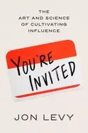 Image of youre invited the art and science of cultivating influence