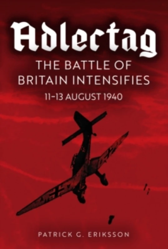 Image of Adlertag : The Battle of Britain Intensifies: 11-13 August 1940 Hardback