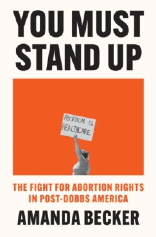 Image of You Must Stand Up : The Fight For Abortion Rights in Post-Dobbs America Hardback
