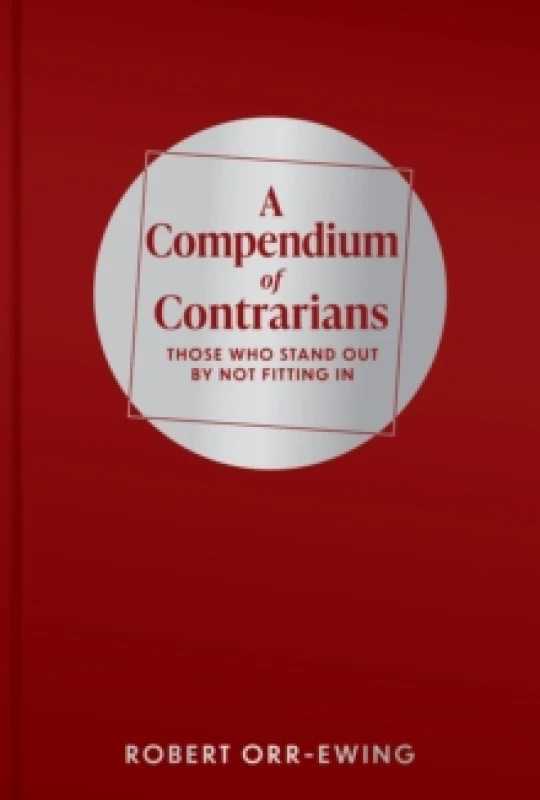 Image of A Compendium of Contrarians : Those Who Stand Out By Not Fitting In Hardback