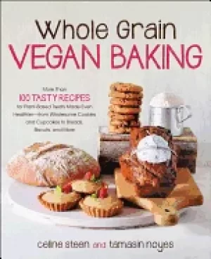 Image of whole grain vegan baking more than 100 tasty recipes for plant based treats