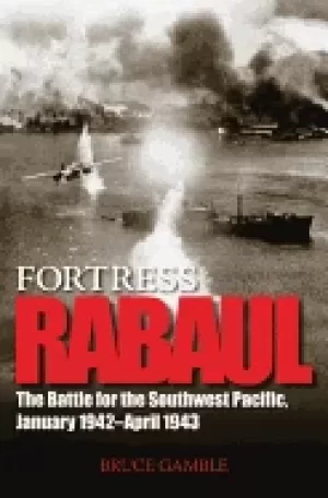 Image of fortress rabaul the battle for the southwest pacific january 1942 april 194