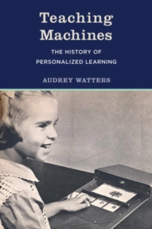 Image of Teaching Machines : The History of Personalized Learning Paperback / softback
