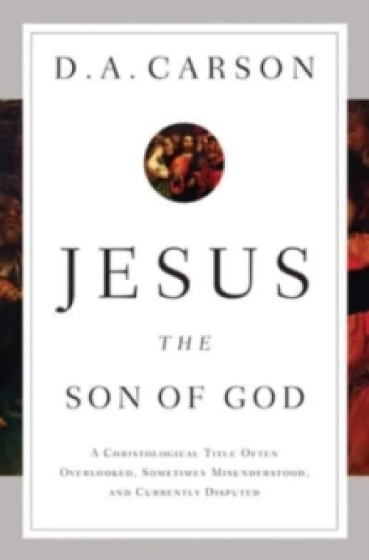 Image of Jesus the Son of God : A Christological Title Often Overlooked, Sometimes Misunderstood, and Currently Disputed Paperback / softback
