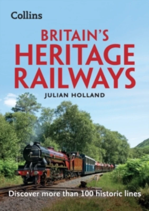 Image of Britains Heritage Railways : Discover More Than 100 Historic Lines Paperback / softback