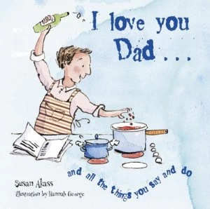 Image of I Love You Dad-- and All the Things You Say and Do by Susan Akass Hardback