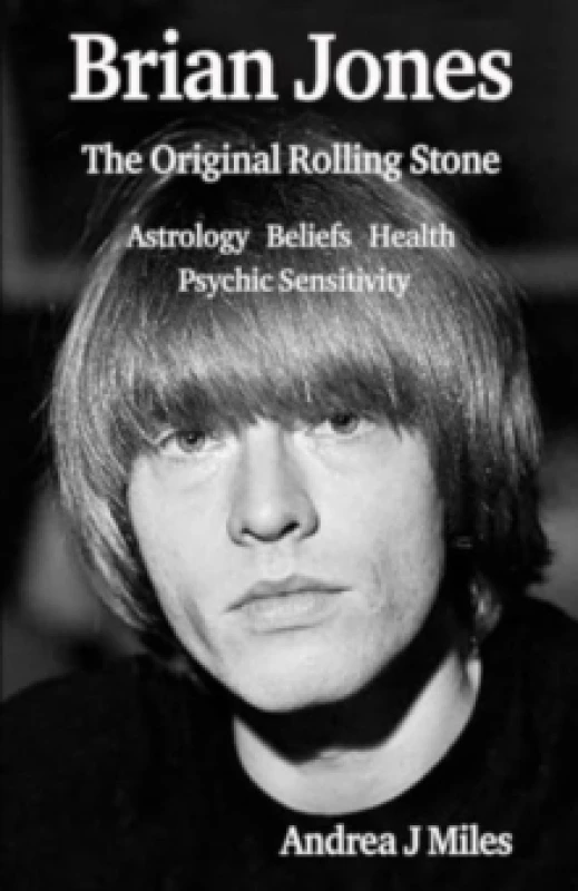 Image of Brian Jones The Original Rolling Stone : Astrology, Beliefs, Health & Psychic Sensitivity. Paperback / softback