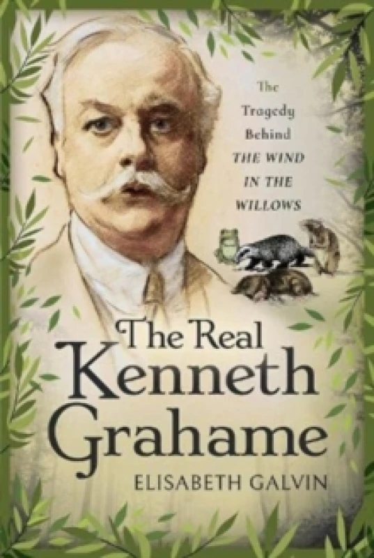 Image of The Real Kenneth Grahame : The Tragedy Behind The Wind in the Willows Hardback