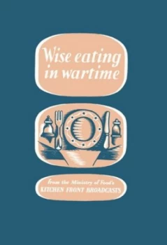Image of Wise Eating in Wartime by The Ministry of Information Hardback