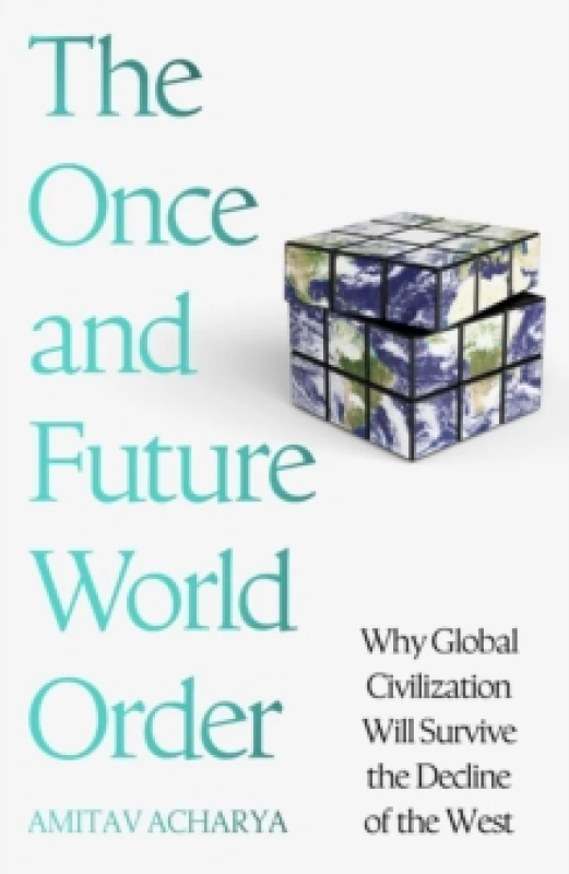 Image of The Once and Future World Order : Why Global Civilization Will Survive the Decline of the West Hardback
