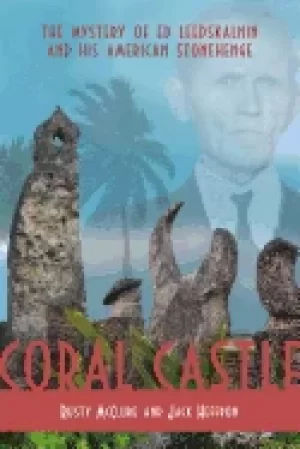 Image of coral castle the mystery of ed leedskalnin and his american stonehenge