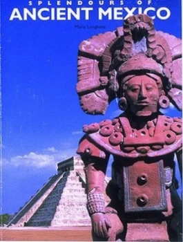 Image of Splendours of Ancient Mexico by Mara Longhena Book