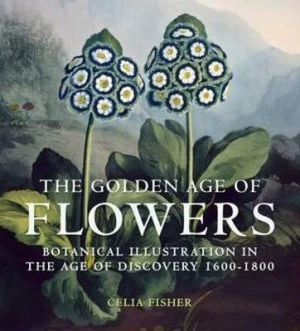Image of The Golden Age of Flowers by Celia Fisher Hardback