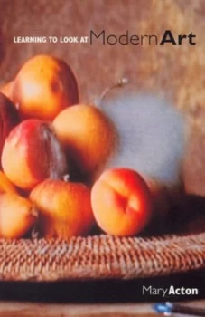 Image of Learning to Look at Modern Art by Mary Acton Paperback