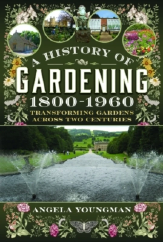 Image of A History of Gardening, 1800-1960 : Transforming Gardens Across Two Centuries Hardback