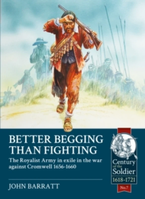 Image of Better Begging than Fighting : The Royalist Army in exile in the war against Cromwell 1656-1660 Paperback / softback