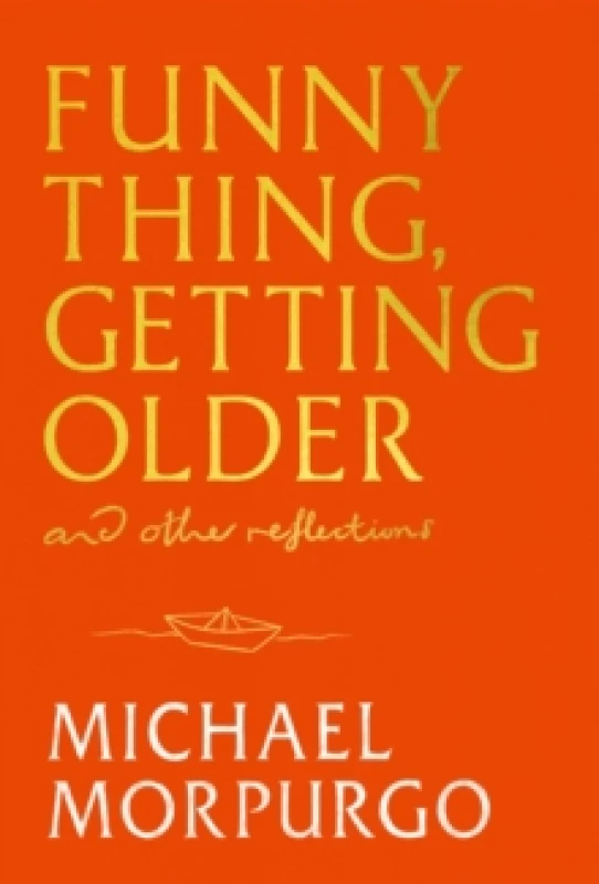 Image of Funny Thing, Getting Older : Reflections on life, storytelling and wonder Hardback