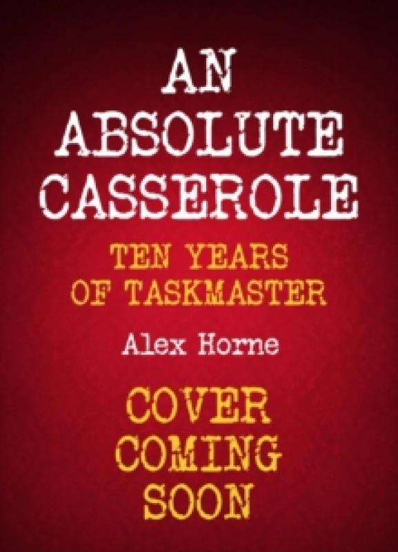 Image of An Absolute Casserole : The Taskmaster Compendium Hardback