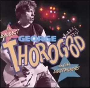 Image of George Thorogood & Destroyers - Baddest of the Bad CD Album - Used