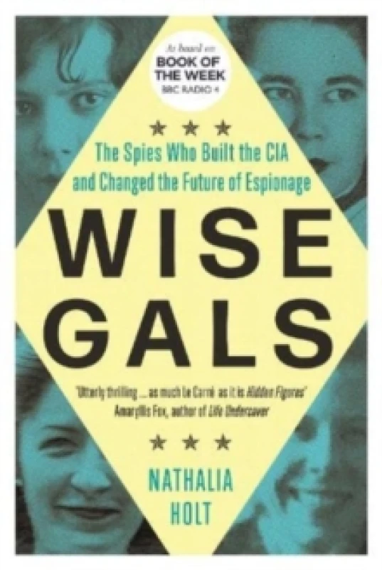 Image of Wise Gals : The Spies Who Built the CIA and Changed the Future of Espionage Paperback / softback