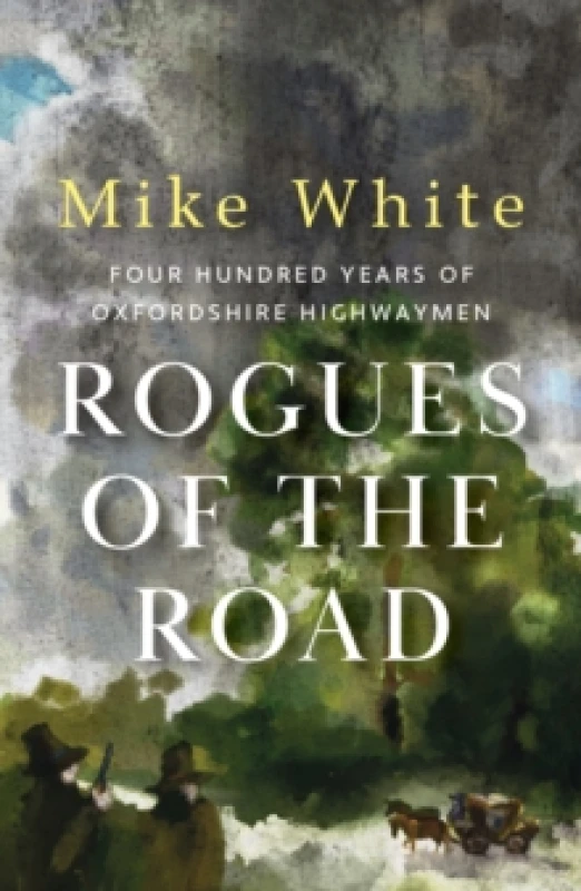 Image of Rogues of the Road : four hundred years of Oxfordshire highwaymen Paperback / softback