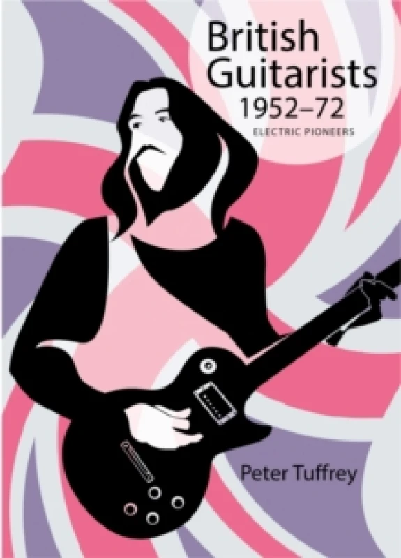 Image of British Guitarists 1952-1972 : Electric Pioneers Hardback