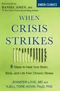 Image of when crisis strikes 5 steps to heal your brain body and life from chronic s