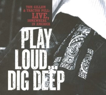 Image of Live Somewhere in America Play Loud Dig Deep by Tom Gillam & Tractor Pull CD Album