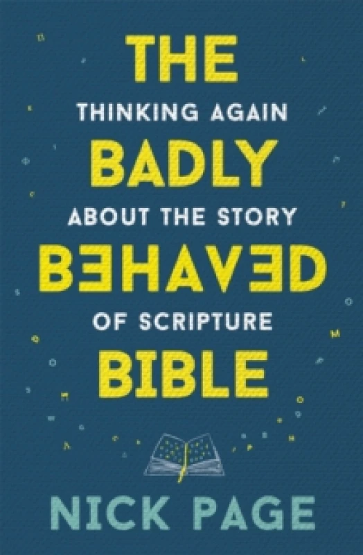 Image of The Badly Behaved Bible : Thinking again about the story of Scripture Paperback / softback