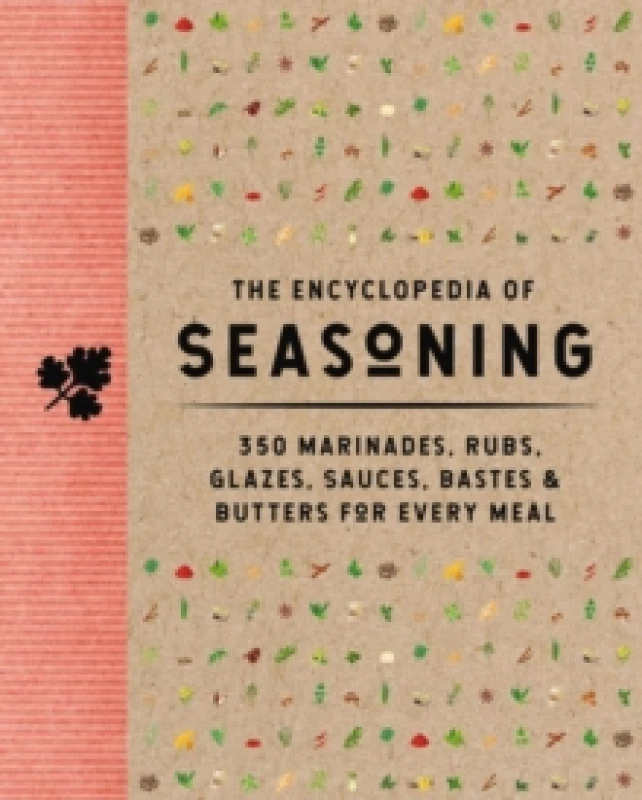 Image of The Encyclopedia of Seasoning : 350 Marinades, Rubs, Glazes, Sauces, Bastes and Butters for Every Meal Hardback