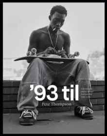 Image of '93 til : A Photographic Journey Through Skateboarding in the 1990s