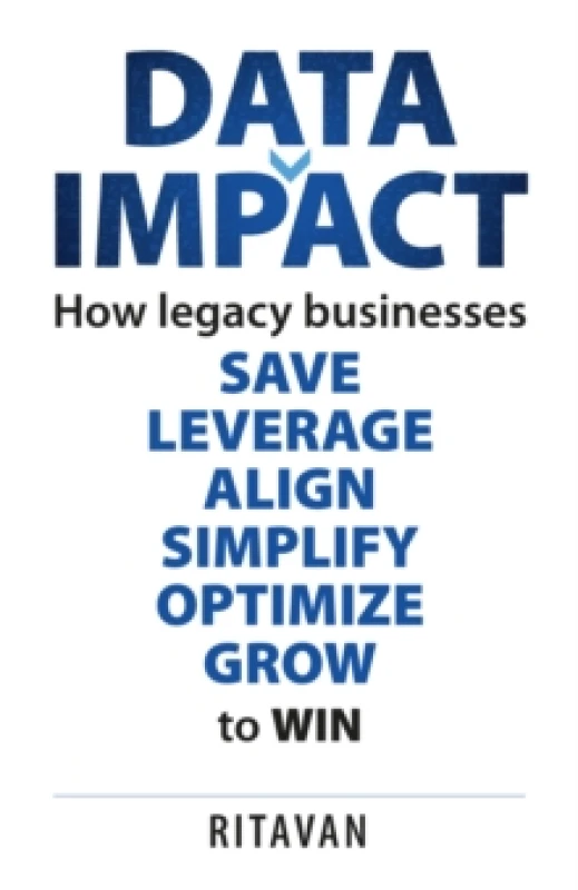 Image of Data Impact : How legacy businesses SAVE LEVERAGE ALIGN SIMPLIFY OPTIMISE GROW to WIN Paperback / softback
