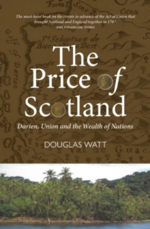 Image of The Price of Scotland : Darien, Union and the Wealth of Nations Paperback / softback
