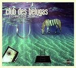 Image of Club des Belugas - Fishing For Zebras (Music CD)