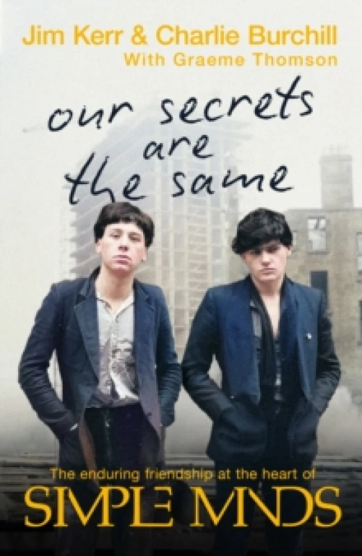 Image of Our Secrets Are The Same : Friendship & Fame at the Heart of Simple Minds Hardback