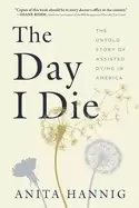 Image of day i die the untold story of assisted dying in america