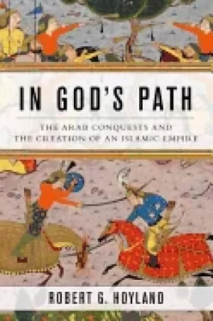 Image of in gods path the arab conquests and the creation of an islamic empire