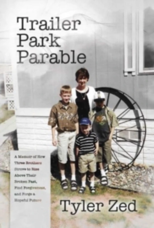 Image of Trailer Park Parable : A Memoir of How Three Brothers Strove to Rise Above Their Broken Past, Find Forgiveness, and Forge a Hopeful Future Paperback /