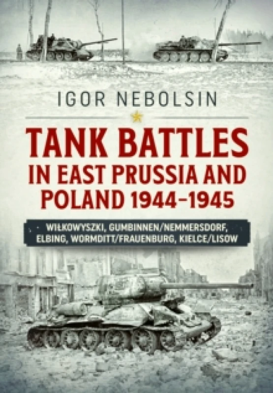 Image of Tank Battles in East Prussia and Poland 1944-1945 : Vilkavishkis, Gumbinnen/Nemmersdorf, Elbing, Wormditt/Frauenburg, Kielce/Lisow Paperback / softbac
