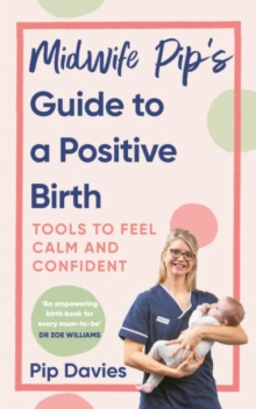 Image of Midwife Pips Guide to a Positive Birth : Tools to Feel Calm and Confident Paperback / softback