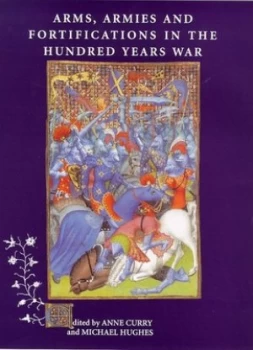 Image of Arms Armies and Fortifications in the Hundred Years War by Anne Curry and Michael Hughes Book