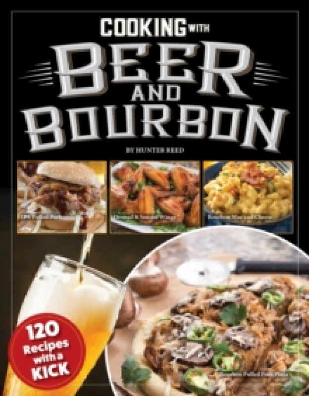 Image of Cooking with Beer and Bourbon : 120 Recipes with a Kick Paperback / softback
