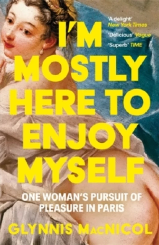 Image of I'm Mostly Here to Enjoy Myself : One Woman's Pursuit of Pleasure in Paris Paperback / softback