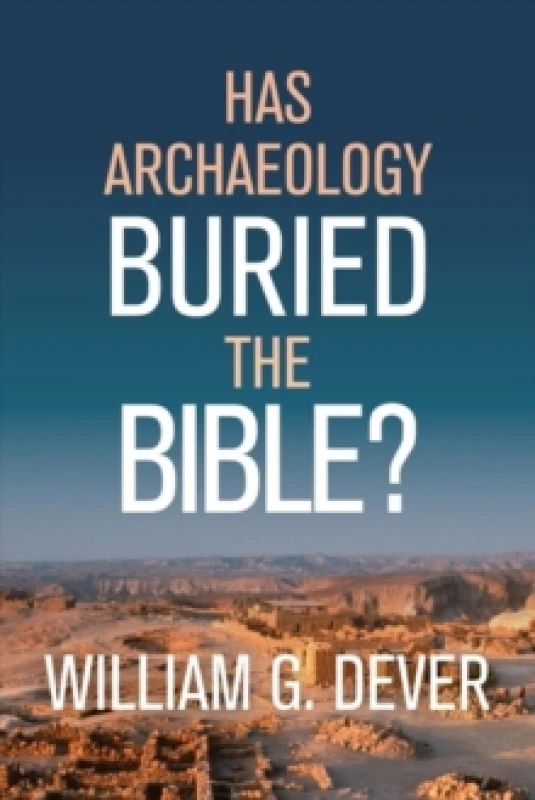 Image of Has Archaeology Buried the Bible?. Hardback. By William G Dever Books