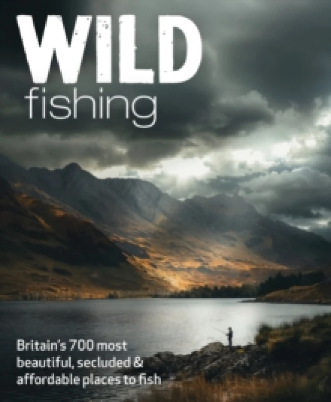 Image of Wild Fishing : Britain's 700 most spectacular, secluded and affordable places for native angling (travel guide) Paperback / softback